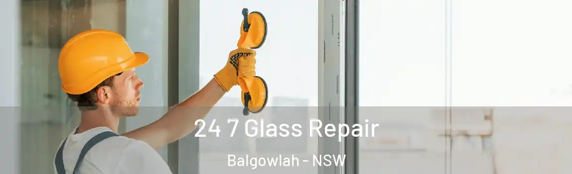  24 7 Glass Repair Balgowlah - NSW