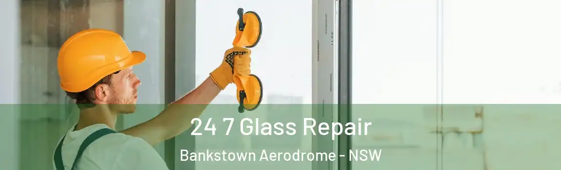  24 7 Glass Repair Bankstown Aerodrome - NSW