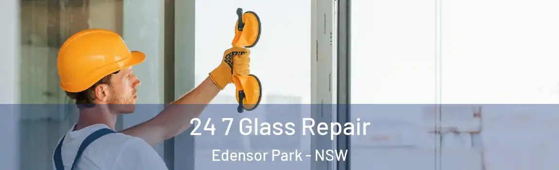  24 7 Glass Repair Edensor Park - NSW