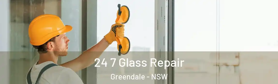  24 7 Glass Repair Greendale - NSW