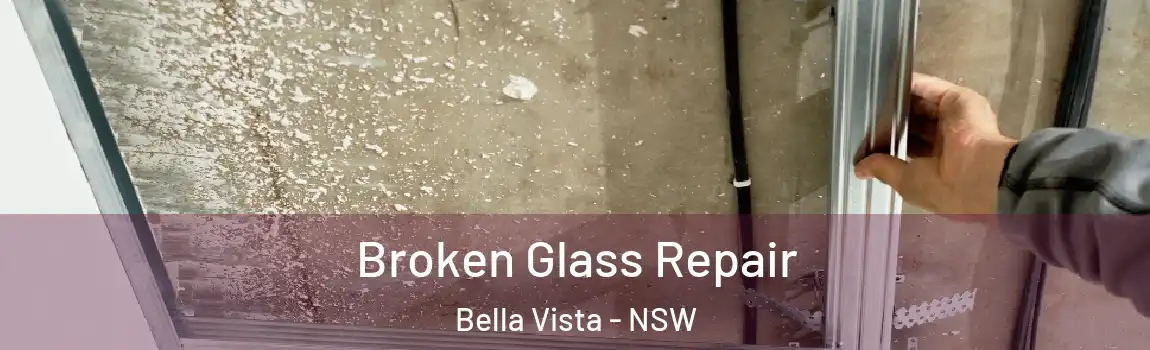  Broken Glass Repair Bella Vista - NSW