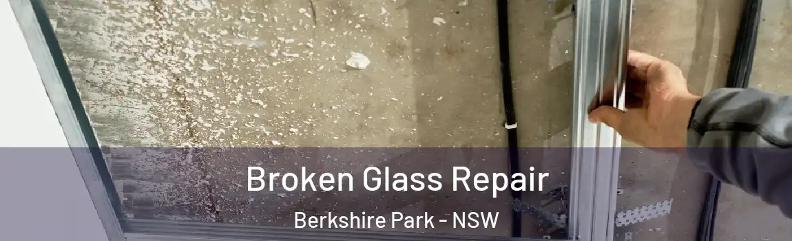  Broken Glass Repair Berkshire Park - NSW