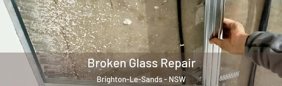  Broken Glass Repair Brighton-Le-Sands - NSW