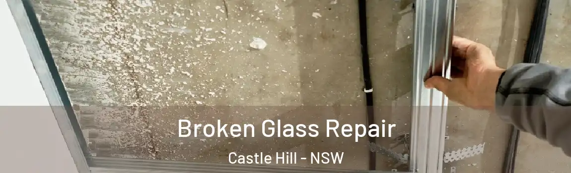  Broken Glass Repair Castle Hill - NSW