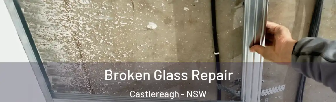  Broken Glass Repair Castlereagh - NSW