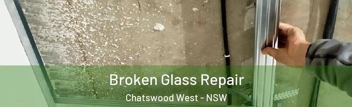  Broken Glass Repair Chatswood West - NSW