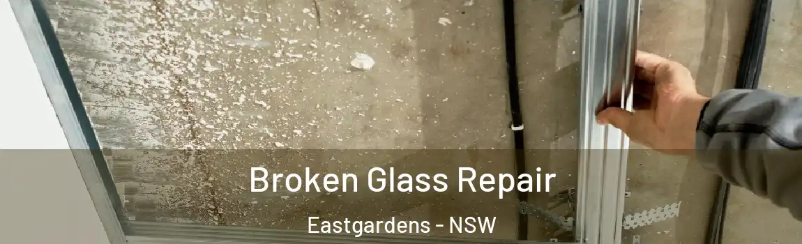  Broken Glass Repair Eastgardens - NSW