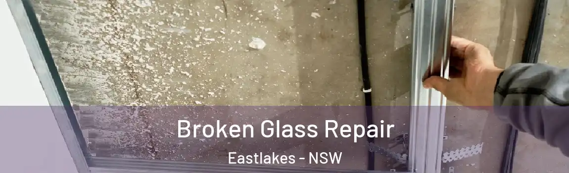  Broken Glass Repair Eastlakes - NSW