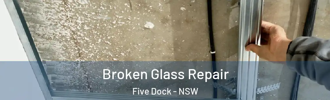  Broken Glass Repair Five Dock - NSW