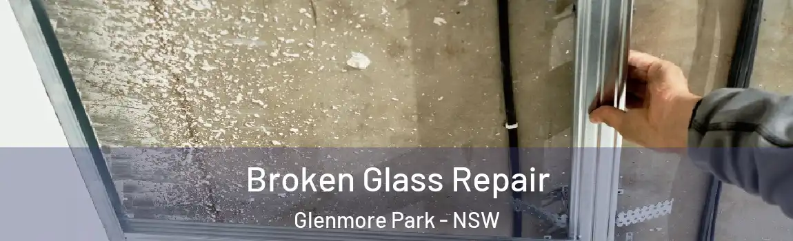  Broken Glass Repair Glenmore Park - NSW
