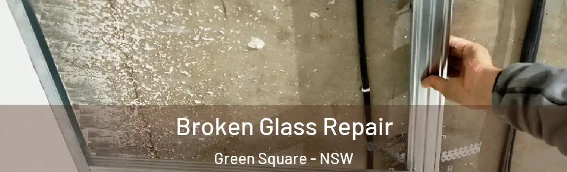  Broken Glass Repair Green Square - NSW
