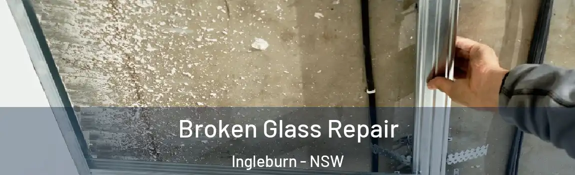  Broken Glass Repair Ingleburn - NSW