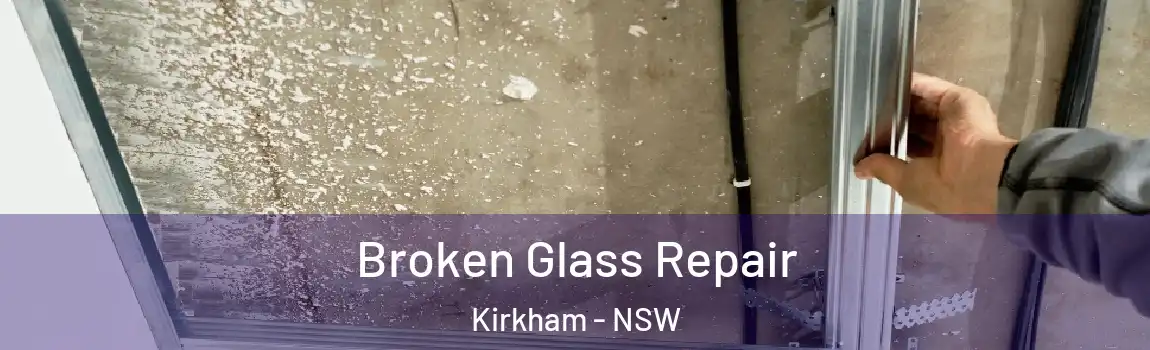  Broken Glass Repair Kirkham - NSW