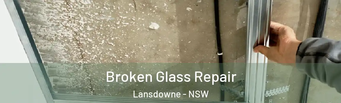  Broken Glass Repair Lansdowne - NSW