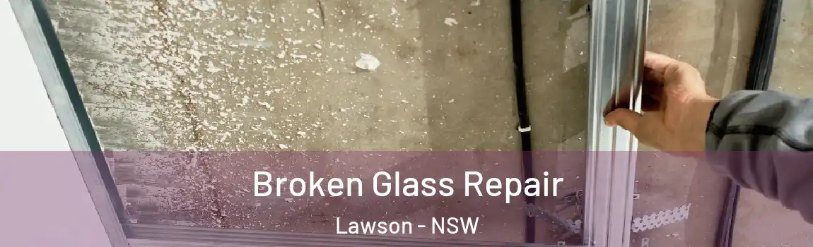  Broken Glass Repair Lawson - NSW