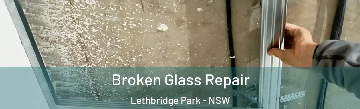  Broken Glass Repair Lethbridge Park - NSW