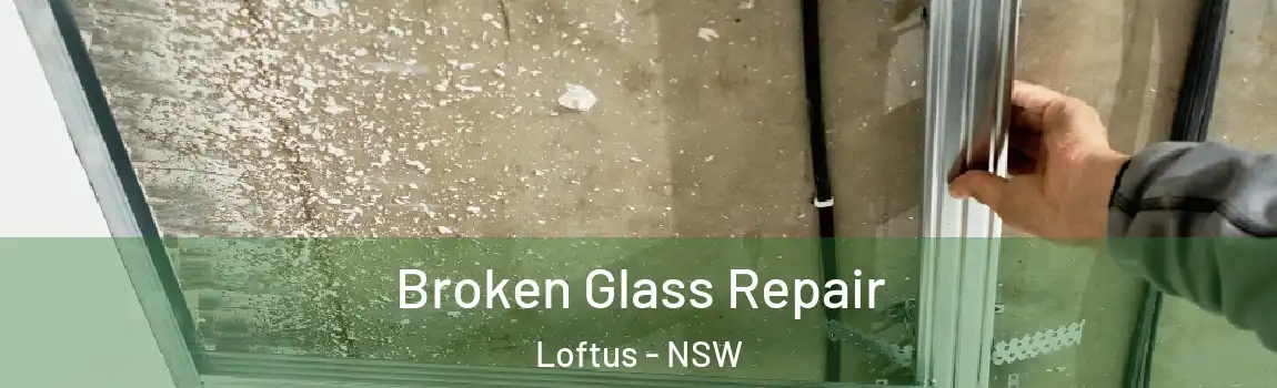  Broken Glass Repair Loftus - NSW