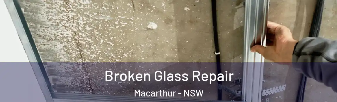  Broken Glass Repair Macarthur - NSW