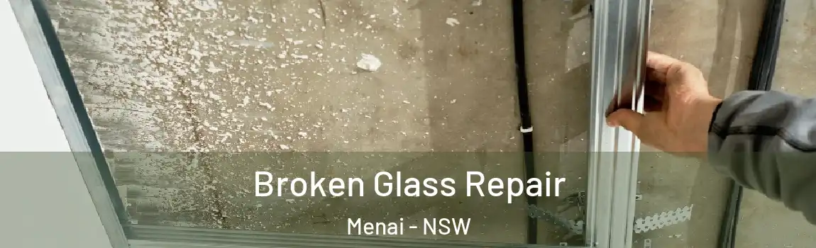  Broken Glass Repair Menai - NSW