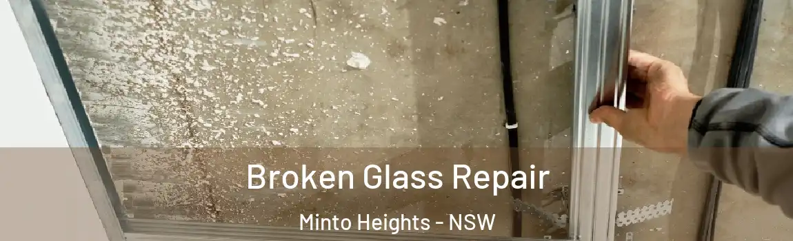  Broken Glass Repair Minto Heights - NSW