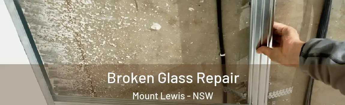  Broken Glass Repair Mount Lewis - NSW