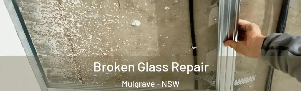  Broken Glass Repair Mulgrave - NSW