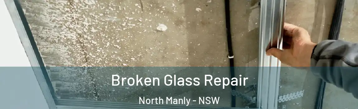  Broken Glass Repair North Manly - NSW