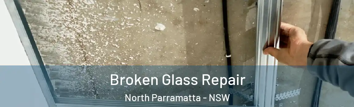 Broken Glass Repair North Parramatta - NSW