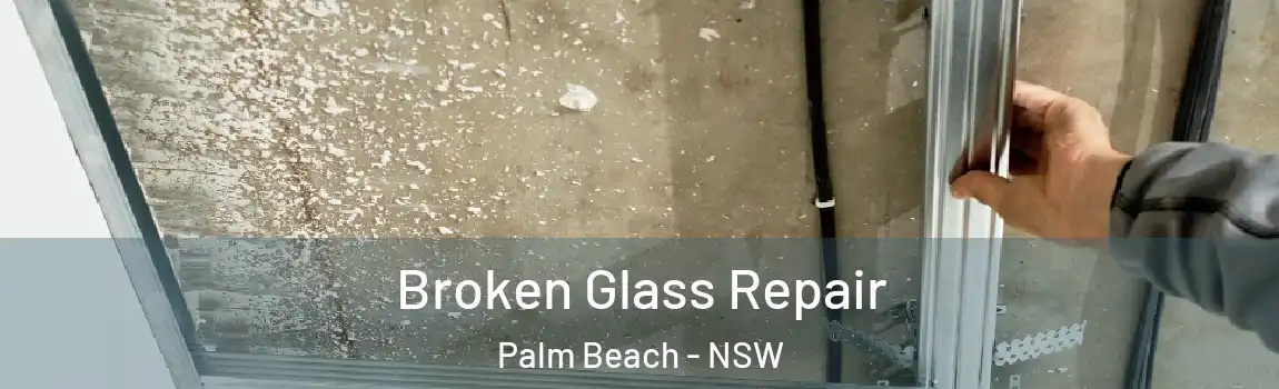  Broken Glass Repair Palm Beach - NSW