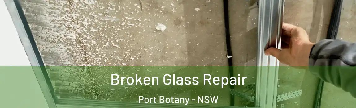  Broken Glass Repair Port Botany - NSW