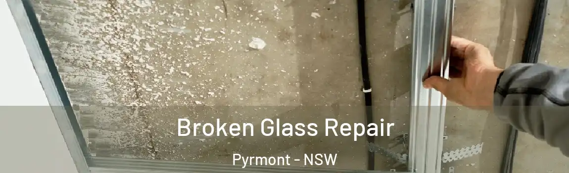  Broken Glass Repair Pyrmont - NSW