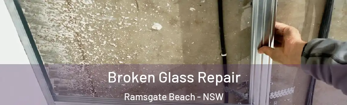  Broken Glass Repair Ramsgate Beach - NSW