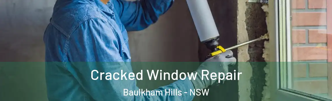  Cracked Window Repair Baulkham Hills - NSW