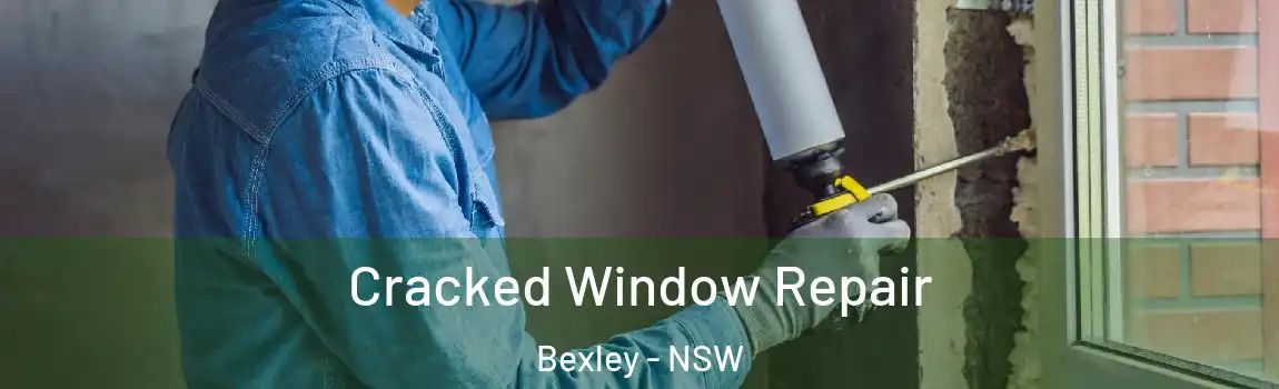  Cracked Window Repair Bexley - NSW