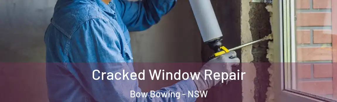  Cracked Window Repair Bow Bowing - NSW