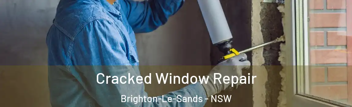  Cracked Window Repair Brighton-Le-Sands - NSW
