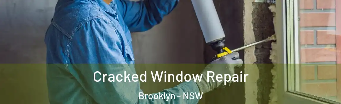  Cracked Window Repair Brooklyn - NSW
