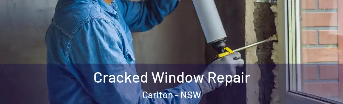  Cracked Window Repair Carlton - NSW