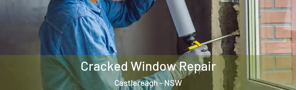 Cracked Window Repair Castlereagh - NSW