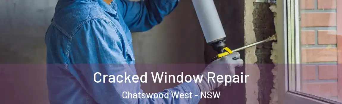 Cracked Window Repair Chatswood West - NSW