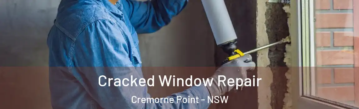  Cracked Window Repair Cremorne Point - NSW