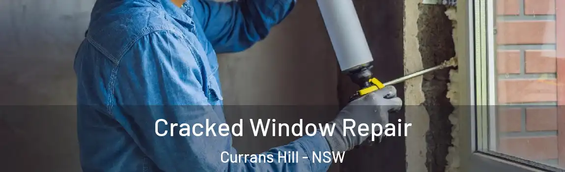  Cracked Window Repair Currans Hill - NSW