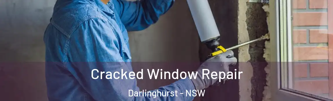  Cracked Window Repair Darlinghurst - NSW