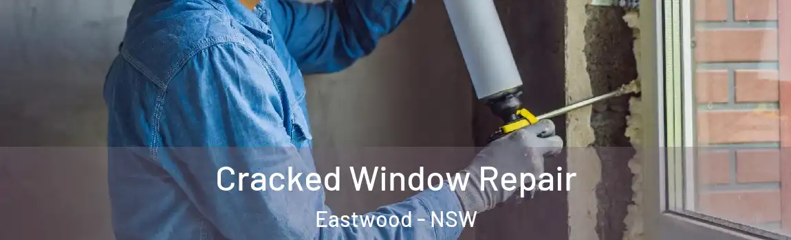  Cracked Window Repair Eastwood - NSW