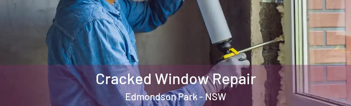 Cracked Window Repair Edmondson Park - NSW