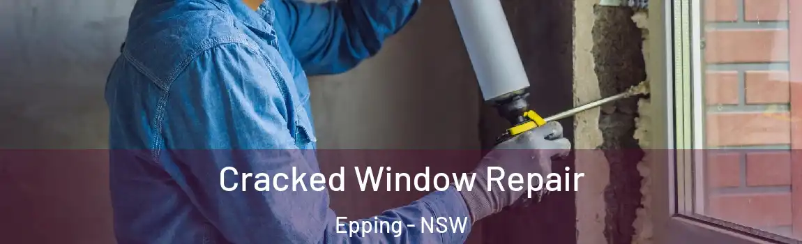  Cracked Window Repair Epping - NSW