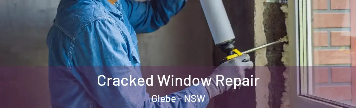  Cracked Window Repair Glebe - NSW