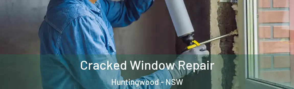  Cracked Window Repair Huntingwood - NSW