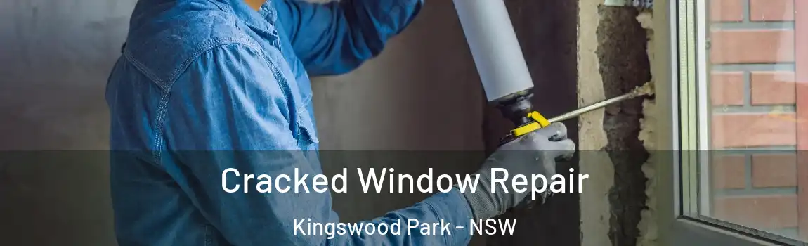  Cracked Window Repair Kingswood Park - NSW
