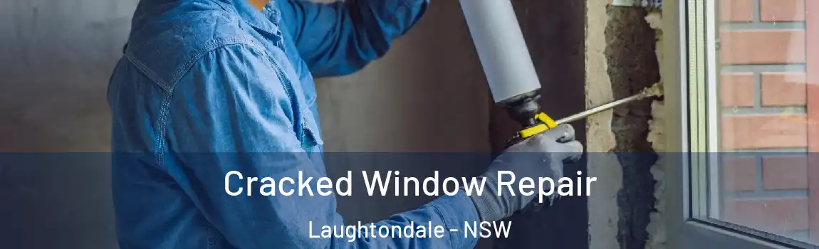  Cracked Window Repair Laughtondale - NSW